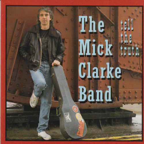 The Mick Clarke Band : Tell the Truth